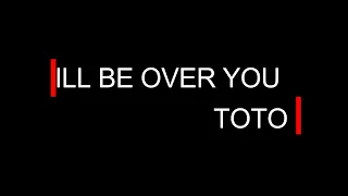 I'll Be Over You Letra (Ingles - Español) - TOTO