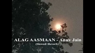 ALAG AASMAAN (Slowed + Reverb) | Anuv Jain | Sloverb Music
