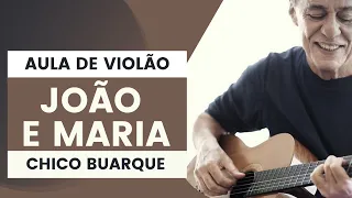 Como tocar no violão JOÃO E MARIA do Chico Buarque - aula completa de violão (acordes e dedilhado)