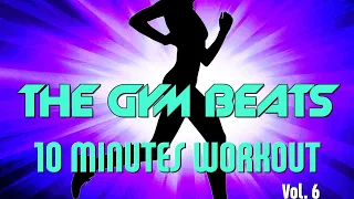 THE GYM BEATS "10 Minutes Workout Vol.6" - Track #18, BEST WORKOUT MUSIC,FITNESS,MOTIVATION,SPORTS