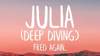 Fred again.. - Julia (Deep Diving) (Lyrics) | And I just wanna be with you