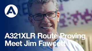 #A321XLR Route Proving - Meet Jim Fawcett