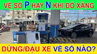 Về số nào khi đổ xăng? Nguyên nhân "nhầm chân ga" khi đang đổ xăng?