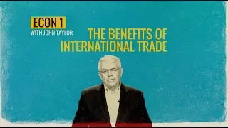 The Benefits Of International Trade: Econ-1 with John Taylor