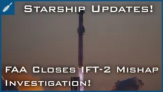 SpaceX Starship Updates! FAA Closes Starship IFT-2 Mishap Investigation! TheSpaceXShow