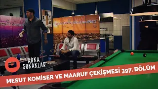 Mesut ve Maaruf Çekişmesi 397. Bölüm