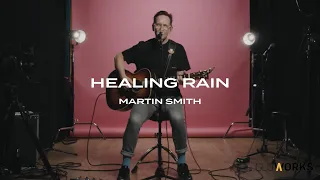 Healing Rain | Martin Smith | Gloworks TV