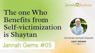 Jannah Gems #05 - The One Who Benefits from Self Victimization is Shaytan
