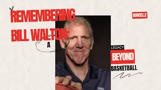 Remembering Bill Walton  A Legacy Beyond / college basketball