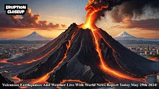 Volcanoes Earthquakes And Weather Live With World News Report Today May 29th 2024!