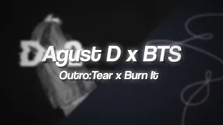 Agust D/BTS - Burn It/Outro:Tear (Mashup)