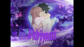 Akhiyaan by Mitraz × The Silent Voice