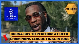 Burna Boy To Perform At UEFA Champions League Final In June | #TRENDING