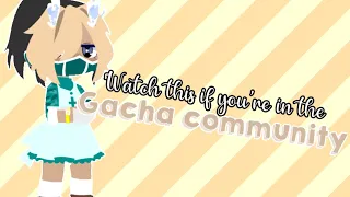 Watch this if you’re in the Gacha Community! || Rant (?)