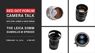 Red Dot Forum Camera Talk: The Leica 50mm Summilux-M Lens Episode