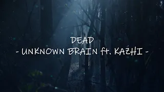 DEAD (Unknown Brain ft.KAZHI) NCS Lyrics Video