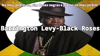 BARRINGTON LEVY - BLACK ROSES LEGENDA BY PAULO ROBERTO ROOTS