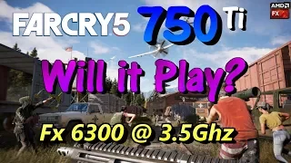 Will it Play? Far Cry 5 Benchmark Gtx 750 Ti Fx 6300 @ 3.5ghz in 1080p (Normal Settings Smaa) 30 FPS