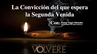 Sesión 1 " La Convicción del que espera la segunda venida" Pastor Sugel Michelén