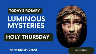 THE HOLY ROSARY FOR TODAY: HOLY THURSDAY 28 MARCH 2024| LUMINOUS MYSTERIES🙏📿✝️ Daily rosary prayer