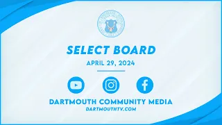 Town of Dartmouth Select Board Meeting - April 29, 2024
