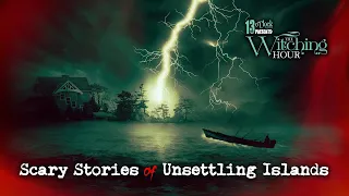 13 O'Clock Presents The Witching Hour: Scary Stories of Unsettling Islands