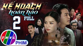 PHIM BỘ KẾ HOẠCH HOÀN HẢO - TẬP 2 | PHIM HÀNH ĐỘNG VIỆT NAM HAY NHẤT 2023 | PHIM TÂM LÝ XÃ HỘI 2023