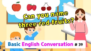 Ch.39 Can you name three red fruits? | Basic English Conversation Practice for Kids