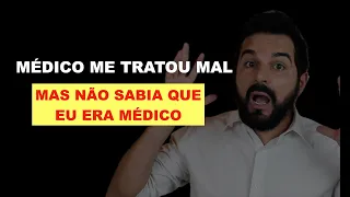 Médico me tratou mal, mas não sabia que eu era Médico | Ele se ferrou