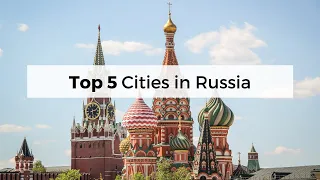 Top 5 Cities in Russia