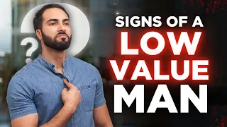 7 Signs Your Partner Is A LOW-VALUE Man