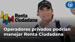 Gustavo Bolívar planea que vuelvan los operadores privados a manejar Renta Ciudadana