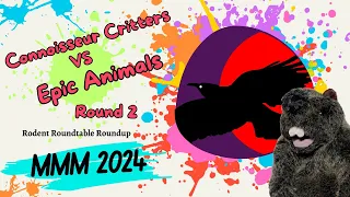 Rodent Recap - 2024 MMM - Epic Animals and Connoisseur Critters, Round 2!