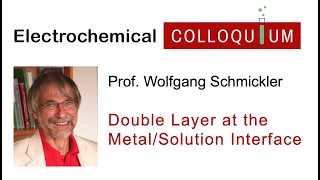 22. Prof. Wolfgang Schmickler  - The Double Layer at the Metal/Solution Interface