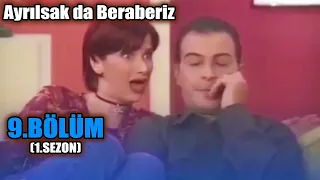 Ayrılsak da Beraberiz 9. Bölüm - 1. Sezon