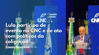 Lula participa de evento na CNC e de ato com políticos da coligação