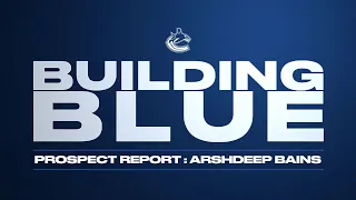 Arshdeep Bains - Building Blue - Prospect Report