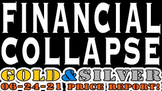 Gold & Silver Price Report 06/24/21 Financial Collapse