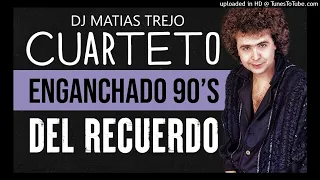 ENGANCHADO DE CUARTETOS DEL RECUERDO 90¨S - DJ MATIAS TREJO 2022