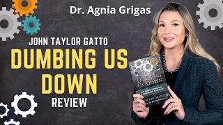 John Taylor Gatto "Dumbing Us Down" Book Review - Dr. Agnia Grigas