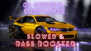 03 Greedo - Substance (BASS BOOSTED & SLOWED)
