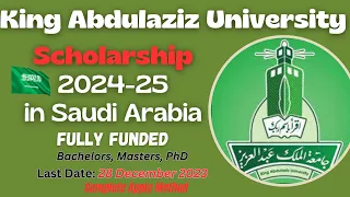 King Abdulaziz University Scholarship 2024-25 in Saudi Arabia | Fully Funded  for BS, MS & PhD