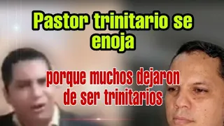 Pastor trinitario se enoja porque muchos han abandonado la trinidad y ahora son unicitarios.