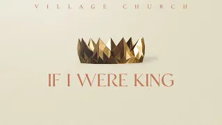 If I were King 1/28/24 Village Church Live