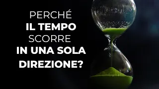 Perché il tempo scorre in una sola direzione? La freccia del tempo e l'entropia