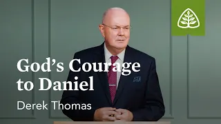 God’s Courage to Daniel: Imprisoned - Faith in All Circumstances with Derek Thomas