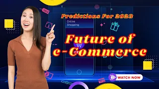 The Future Of e Commerce And Making Predictions For 2023