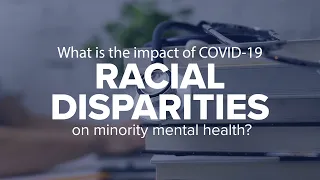 Expert Insights: What is the impact of COVID-19 racial disparities on minority mental health?