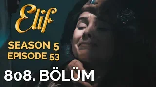 Elif 808. Bölüm | Season 5 Episode 53