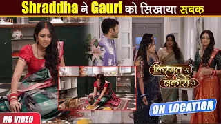 Kismat Ki lakiron Se On Location : Shraddha से बदला लेगी Gauri, Show में आएगा बड़ा Twist